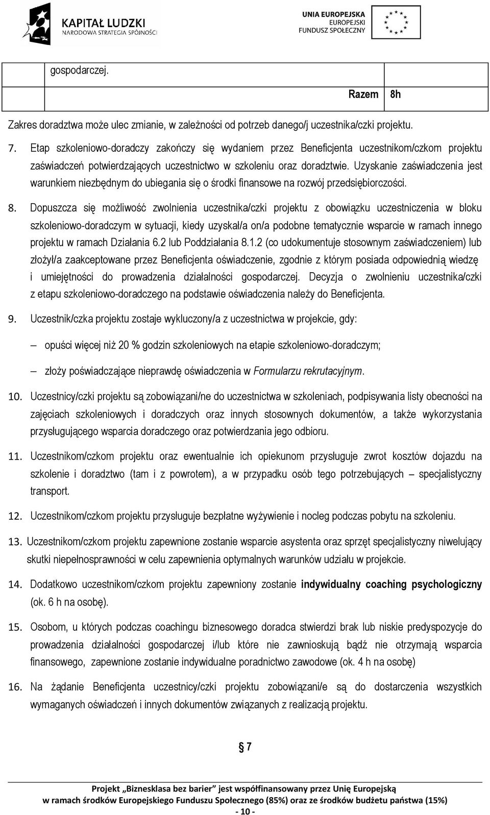 Uzyskanie zaświadczenia jest warunkiem niezbędnym do ubiegania się o środki finansowe na rozwój przedsiębiorczości. 8.