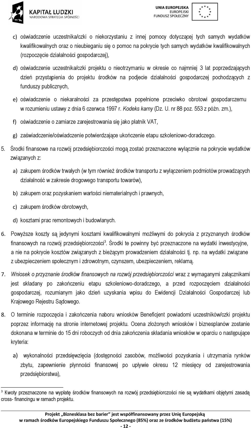 działalności gospodarczej pochodzących z funduszy publicznych, e) oświadczenie o niekaralności za przestępstwa popełnione przeciwko obrotowi gospodarczemu w rozumieniu ustawy z dnia 6 czerwca 1997 r.