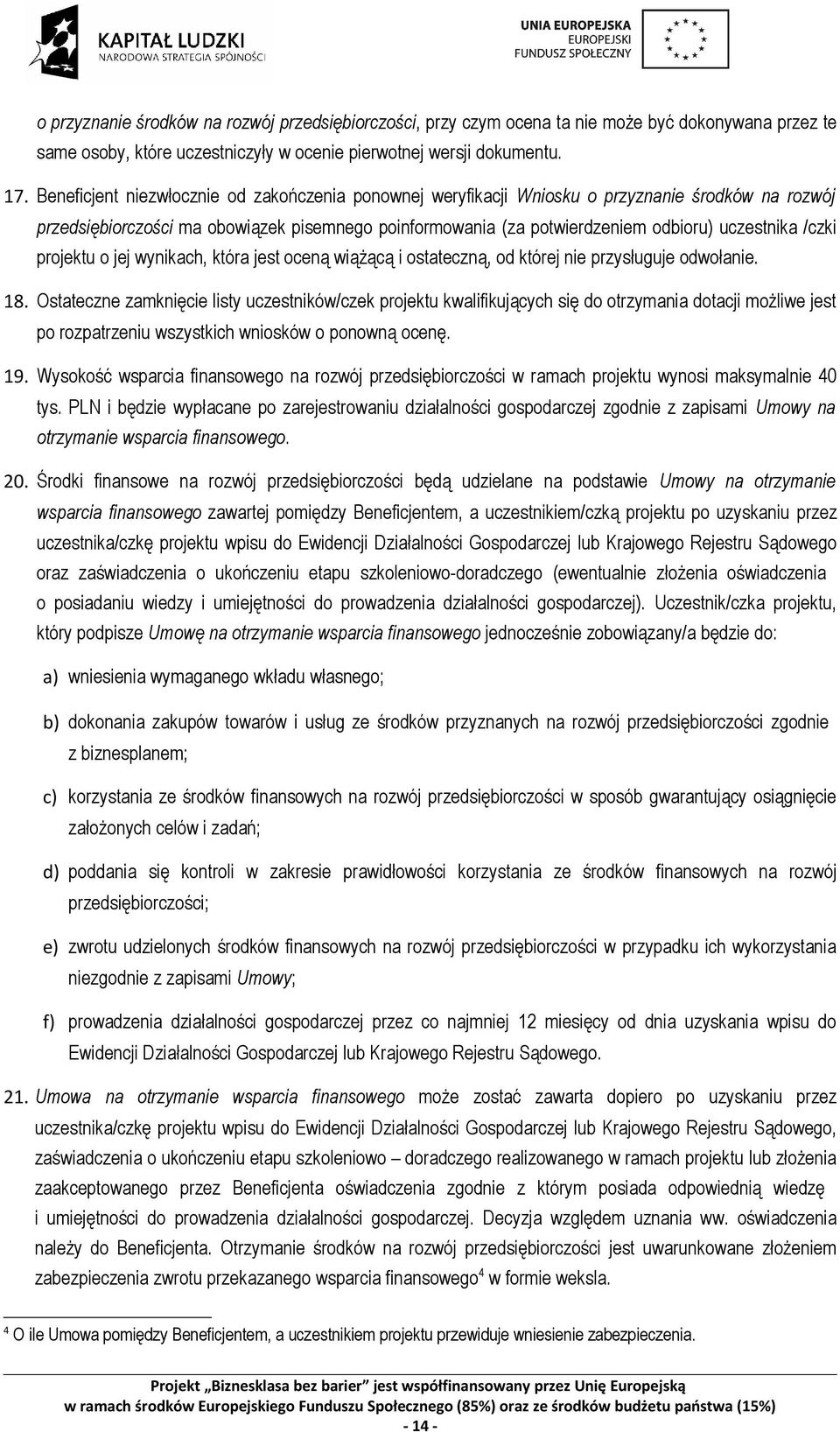 /czki projektu o jej wynikach, która jest oceną wiążącą i ostateczną, od której nie przysługuje odwołanie. 18.