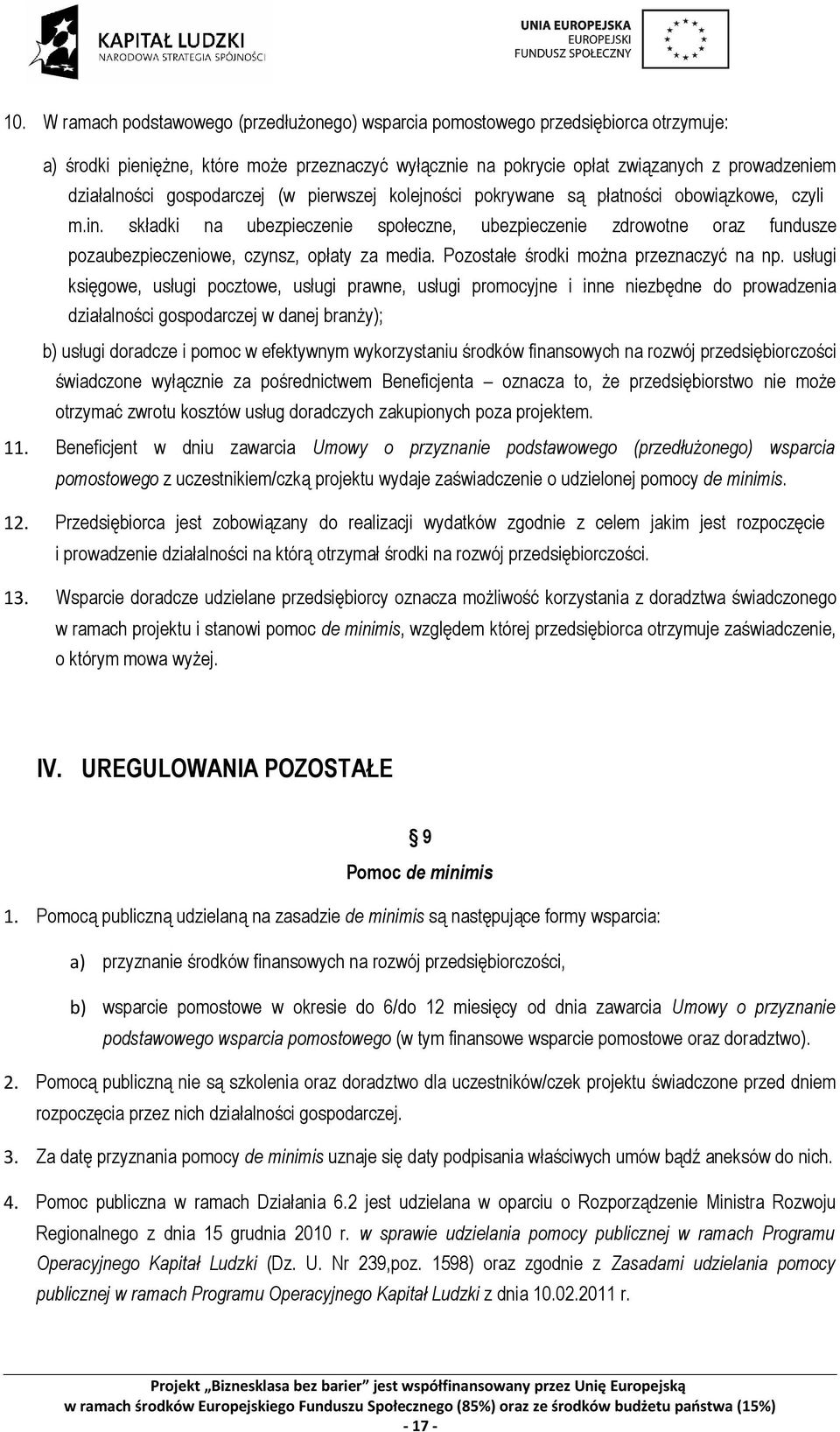 składki na ubezpieczenie społeczne, ubezpieczenie zdrowotne oraz fundusze pozaubezpieczeniowe, czynsz, opłaty za media. Pozostałe środki można przeznaczyć na np.