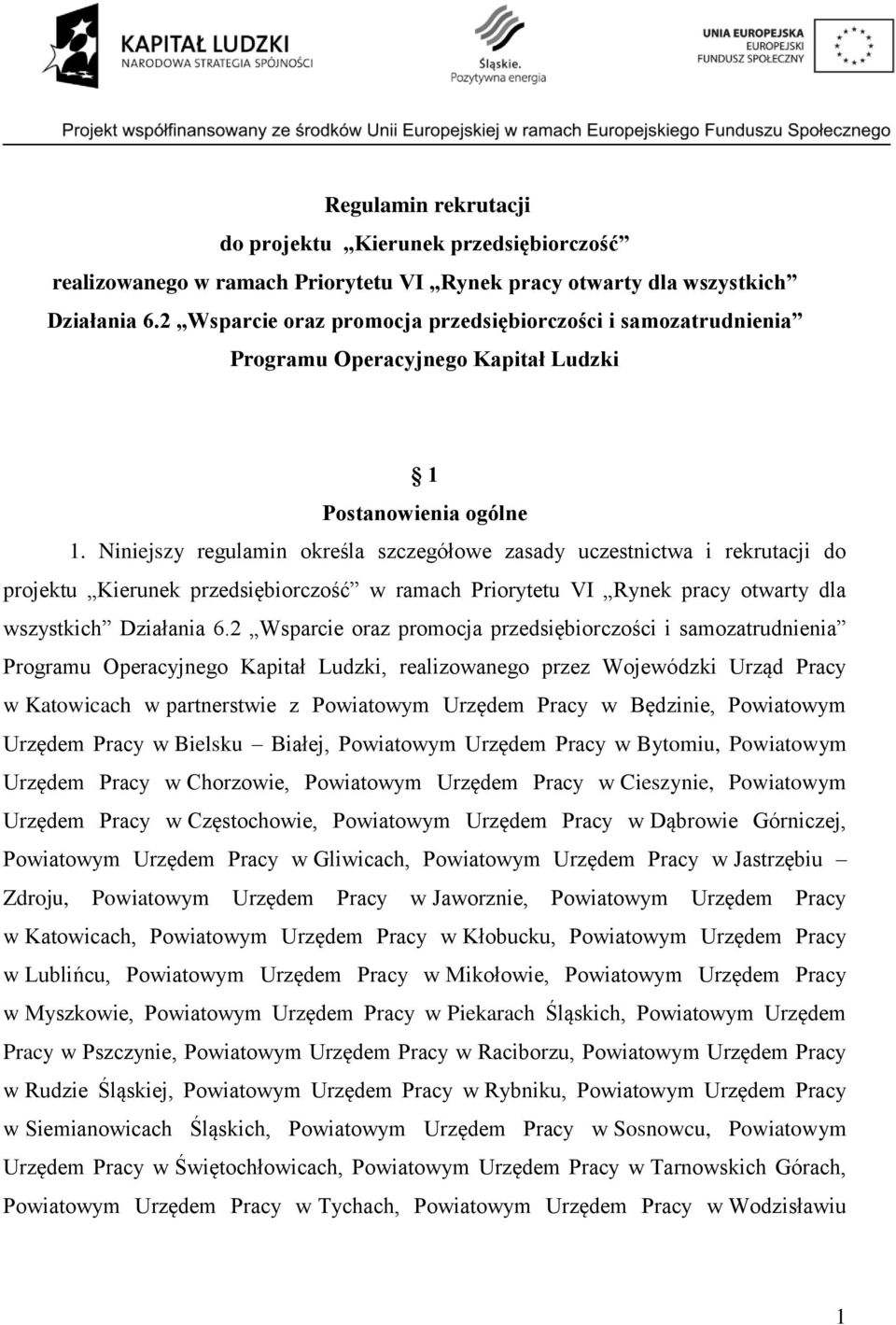 Niniejszy regulamin określa szczegółowe zasady uczestnictwa i rekrutacji do projektu Kierunek przedsiębiorczość w ramach Priorytetu VI Rynek pracy otwarty dla wszystkich Działania 6.