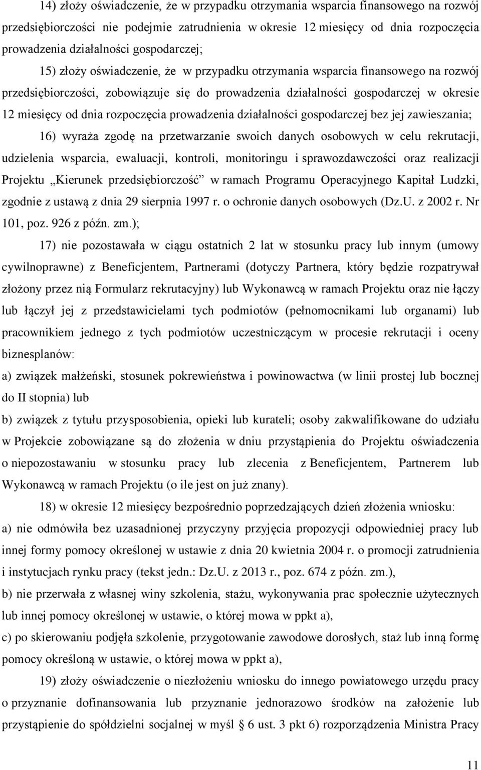 dnia rozpoczęcia prowadzenia działalności gospodarczej bez jej zawieszania; 16) wyraża zgodę na przetwarzanie swoich danych osobowych w celu rekrutacji, udzielenia wsparcia, ewaluacji, kontroli,