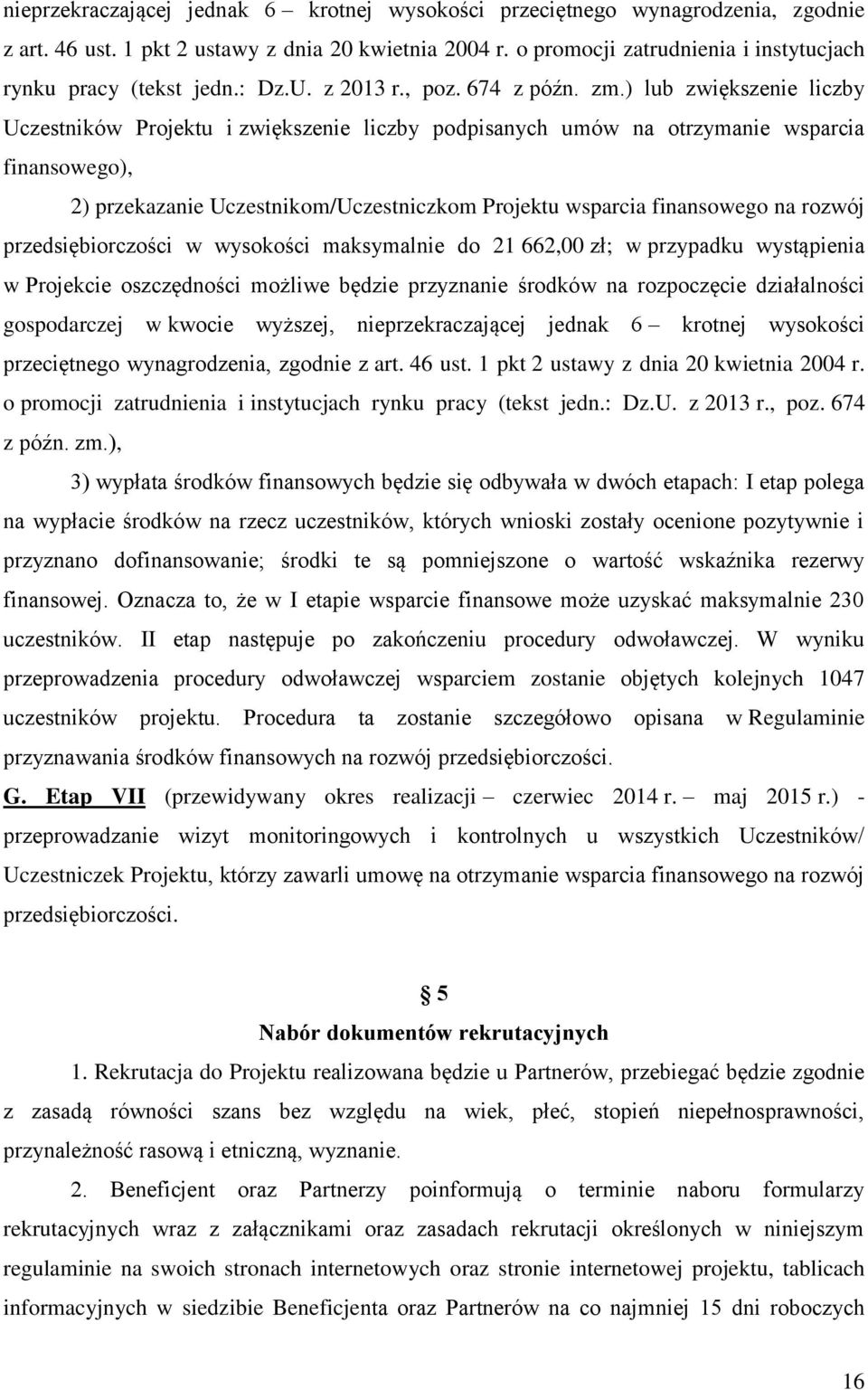 ) lub zwiększenie liczby Uczestników Projektu i zwiększenie liczby podpisanych umów na otrzymanie wsparcia finansowego), 2) przekazanie Uczestnikom/Uczestniczkom Projektu wsparcia finansowego na