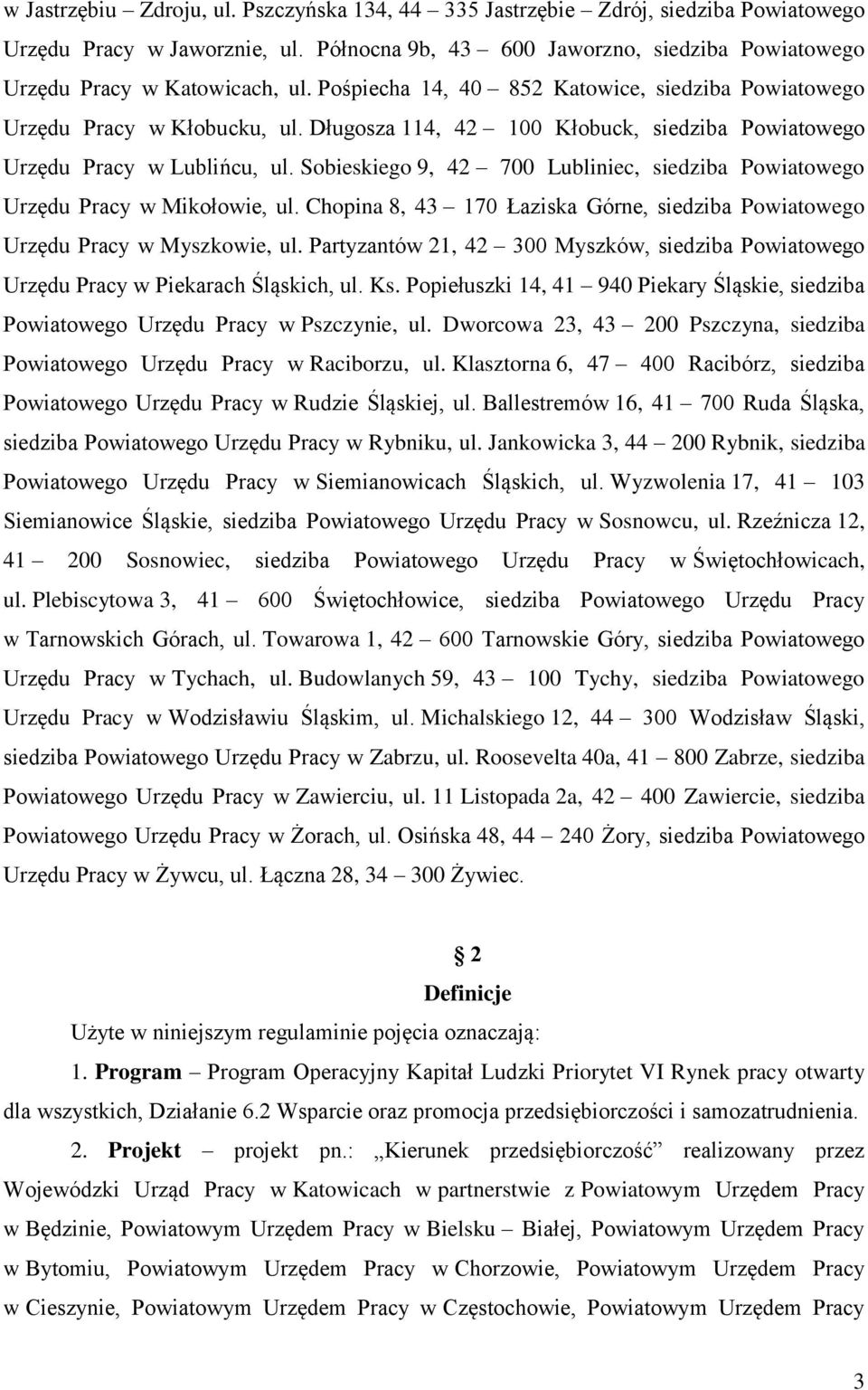 Sobieskiego 9, 42 700 Lubliniec, siedziba Powiatowego Urzędu Pracy w Mikołowie, ul. Chopina 8, 43 170 Łaziska Górne, siedziba Powiatowego Urzędu Pracy w Myszkowie, ul.