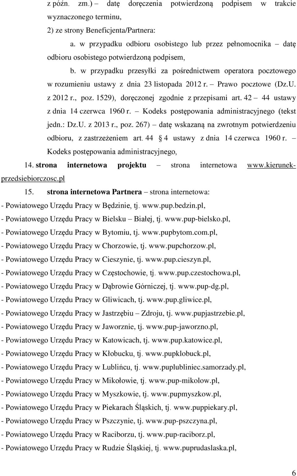 w przypadku przesyłki za pośrednictwem operatora pocztowego w rozumieniu ustawy z dnia 23 listopada 2012 r. Prawo pocztowe (Dz.U. z 2012 r., poz. 1529), doręczonej zgodnie z przepisami art.