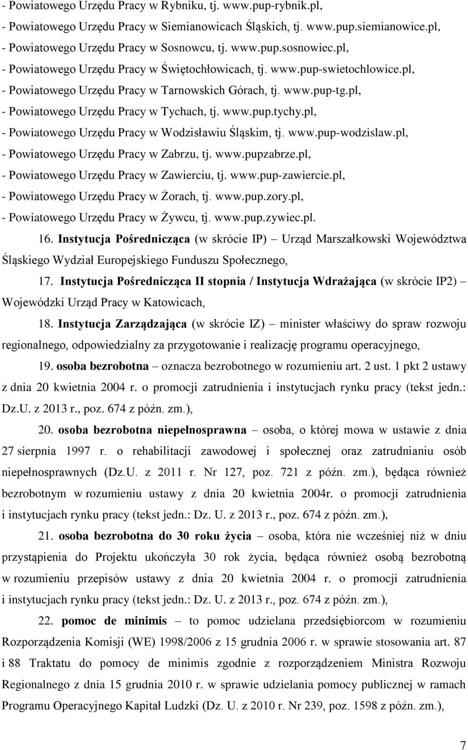 pl, - Powiatowego Urzędu Pracy w Wodzisławiu Śląskim, tj. www.pup-wodzislaw.pl, - Powiatowego Urzędu Pracy w Zabrzu, tj. www.pupzabrze.pl, - Powiatowego Urzędu Pracy w Zawierciu, tj. www.pup-zawiercie.