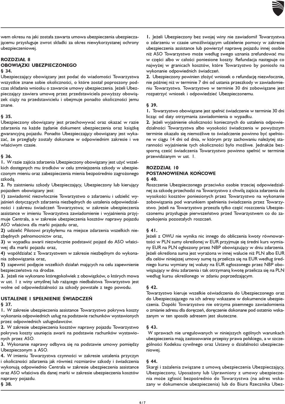 Je eli Ubezpieczaj¹cy zawiera umowê przez przedstawiciela powy szy obowi¹zek ci¹ y na przedstawicielu i obejmuje ponadto okolicznoœci jemu znane. 35.