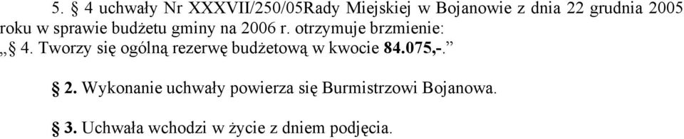 Tworzy się ogólną rezerwę budżetową w kwocie 84.075,-. 2.