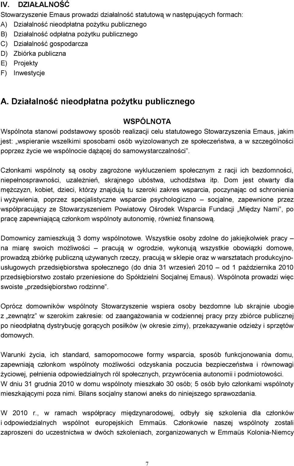 Działalność nieodpłatna pożytku publicznego WSPÓLNOTA Wspólnota stanowi podstawowy sposób realizacji celu statutowego Stowarzyszenia Emaus, jakim jest: wspieranie wszelkimi sposobami osób