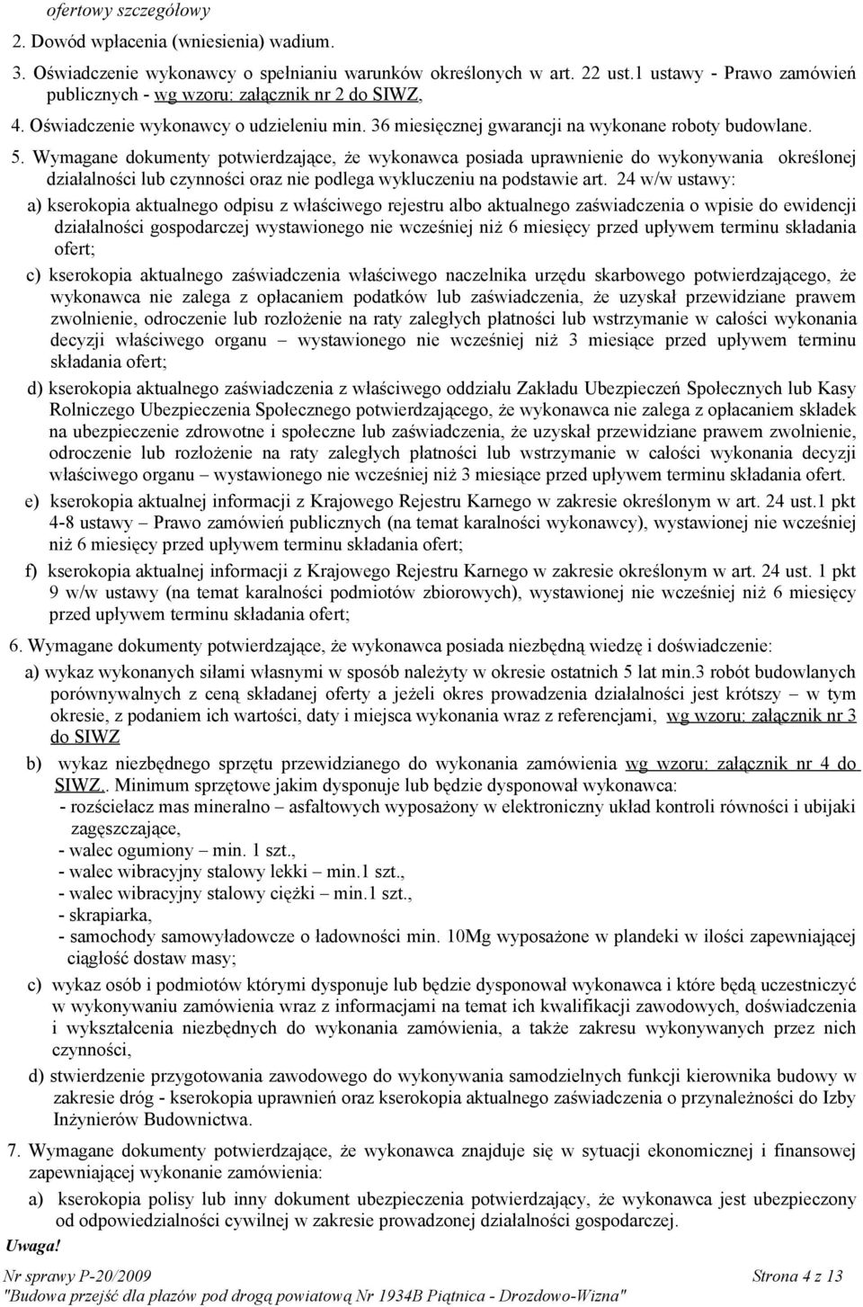 Wymagane dokumenty potwierdzające, że wykonawca posiada uprawnienie do wykonywania określonej działalności lub czynności oraz nie podlega wykluczeniu na podstawie art.