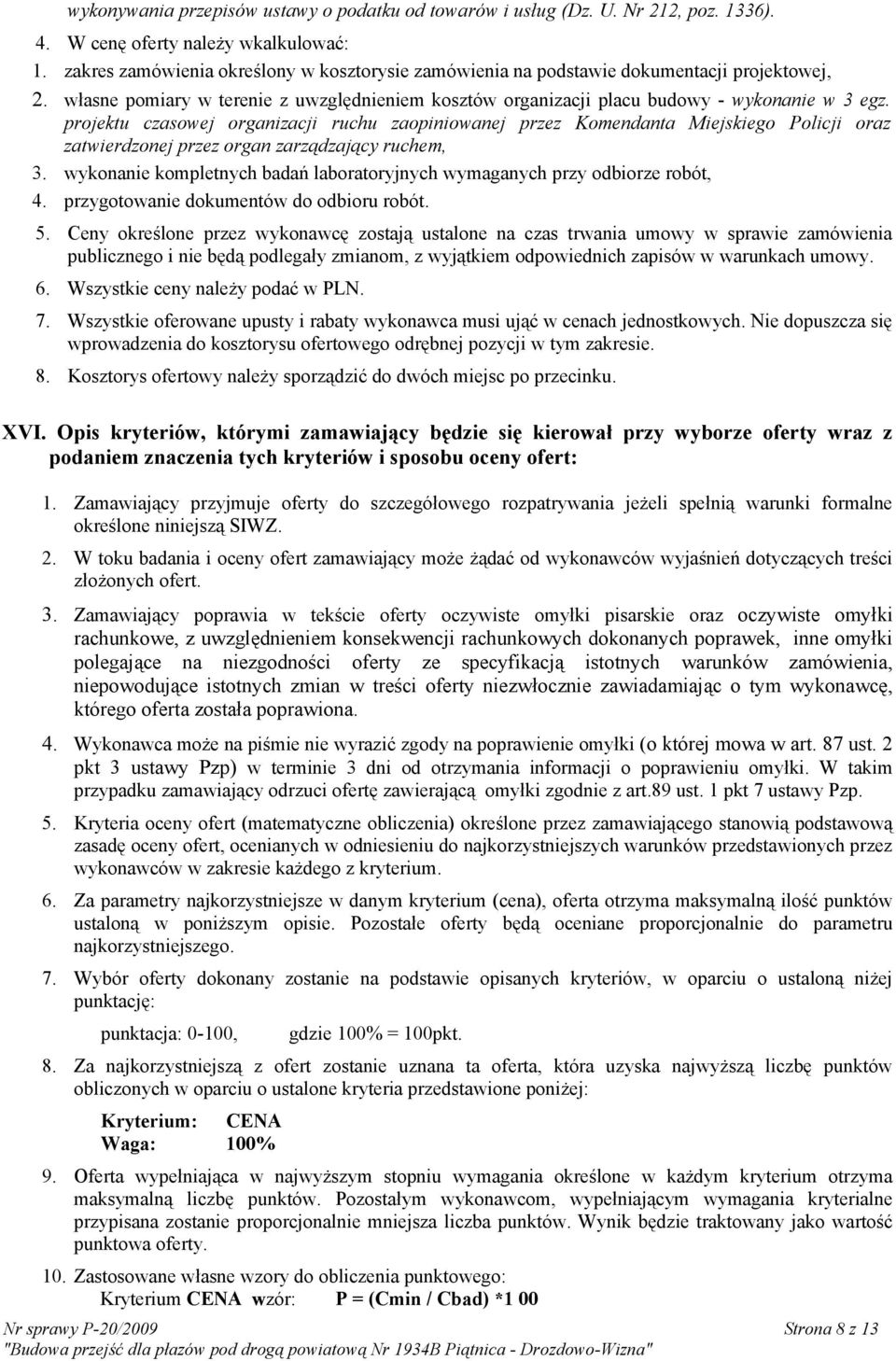 projektu czasowej organizacji ruchu zaopiniowanej przez Komendanta Miejskiego Policji oraz zatwierdzonej przez organ zarządzający ruchem, 3.