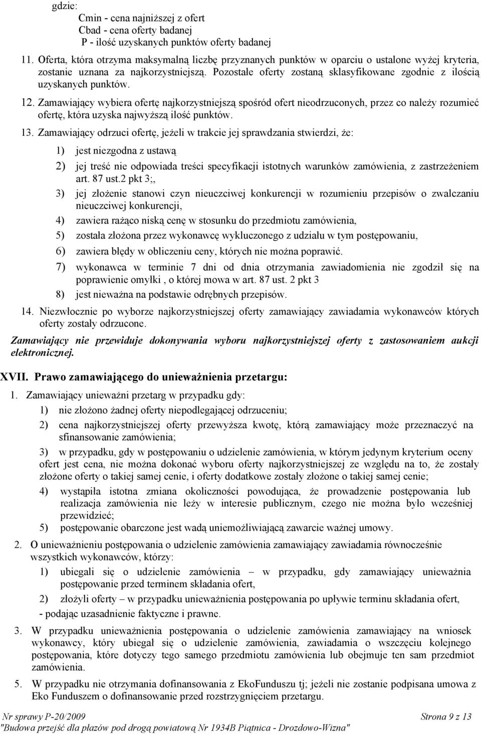 Pozostałe oferty zostaną sklasyfikowane zgodnie z ilością uzyskanych punktów. 12.