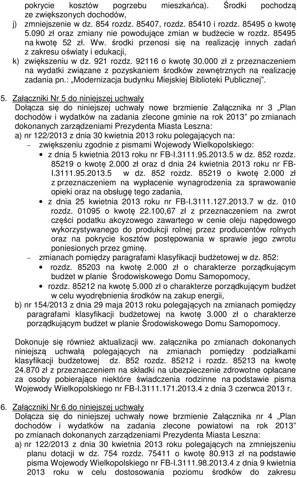 92116 o kwotę 30.000 zł z przeznaczeniem na wydatki związane z pozyskaniem środków zewnętrznych na realizację zadania pn.: Modernizacja budynku Miejskiej Biblioteki Publicznej. 5.