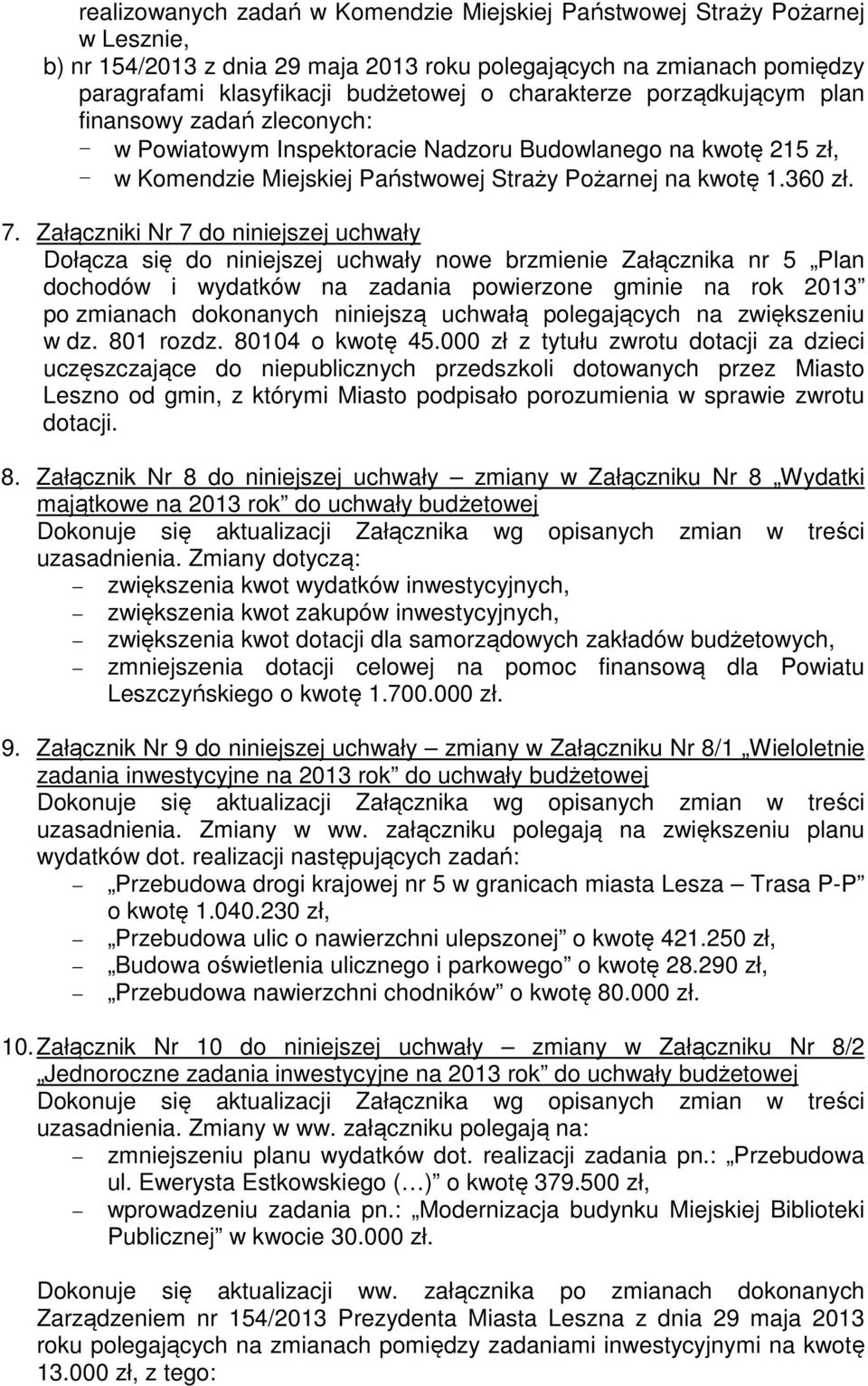 Załączniki Nr 7 do niniejszej uchwały Dołącza się do niniejszej uchwały nowe brzmienie Załącznika nr 5 Plan dochodów i wydatków na zadania powierzone gminie na rok 2013 po zmianach dokonanych