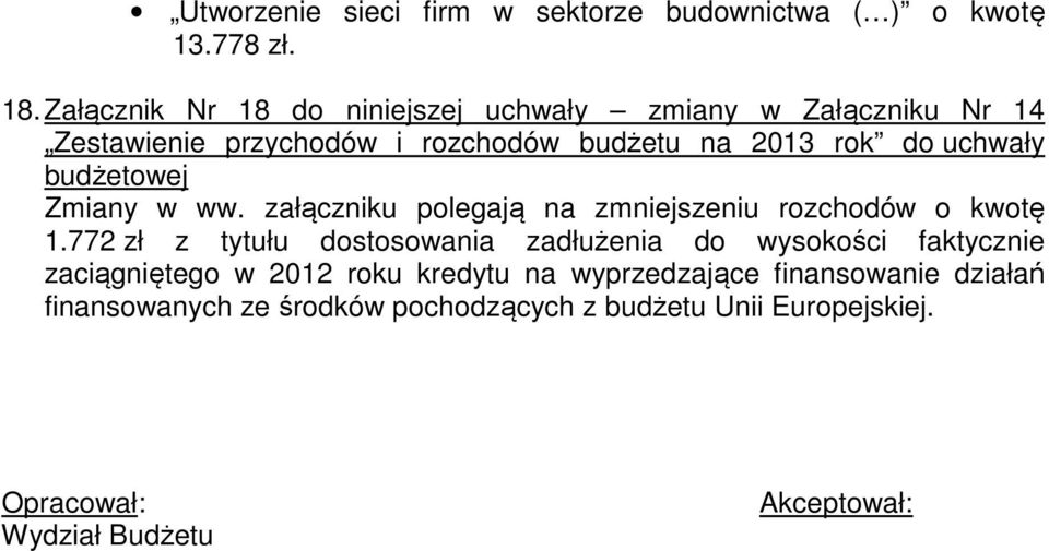 budżetowej Zmiany w ww. załączniku polegają na zmniejszeniu rozchodów o kwotę 1.