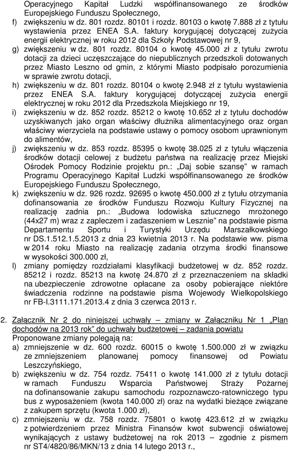 000 zł z tytułu zwrotu dotacji za dzieci uczęszczające do niepublicznych przedszkoli dotowanych przez Miasto Leszno od gmin, z którymi Miasto podpisało porozumienia w sprawie zwrotu dotacji, h)