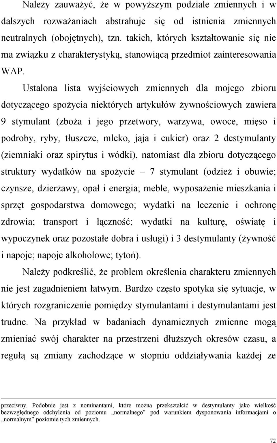 Ustalona lista wyjściowych zmiennych dla mojego zbioru dotyczącego spoŝycia niektórych artykułów Ŝywnościowych zawiera 9 stymulant (zboŝa i jego przetwory, warzywa, owoce, mięso i podroby, ryby,