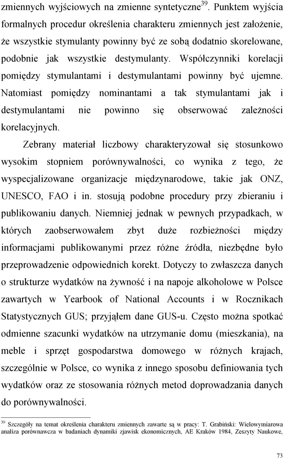 Współczynniki korelacji pomiędzy stymulantami i destymulantami powinny być ujemne.