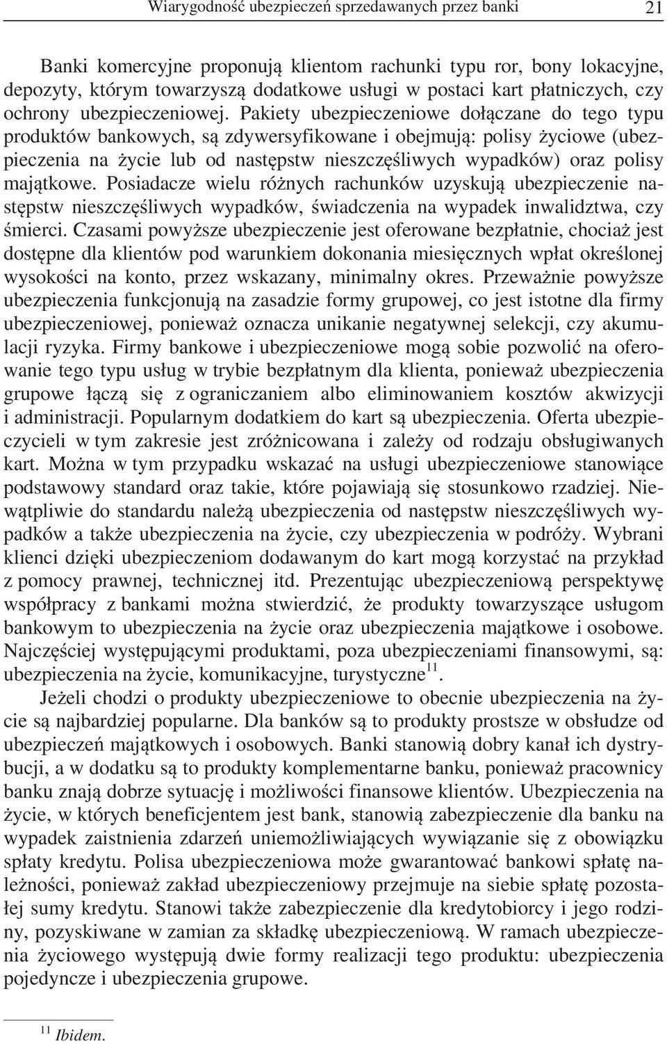 Pakiety ubezpieczeniowe doł czane do tego typu produktów bankowych, s zdywersyfikowane i obejmuj : polisy yciowe (ubezpieczenia na ycie lub od nast pstw nieszcz liwych wypadków) oraz polisy maj tkowe.