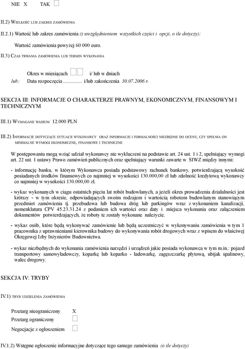 2) INFORMACJE DOTYCZĄCE SYTUACJI WYKONAWCY ORAZ INFORMACJE I FORMALNOŚCI NIEZBĘDNE DO OCENY, CZY SPEŁNIA ON MINIMALNE WYMOGI EKONOMICZNE, FINANSOWE I TECHNICZNE W postępowaniu mogą wziąć udział