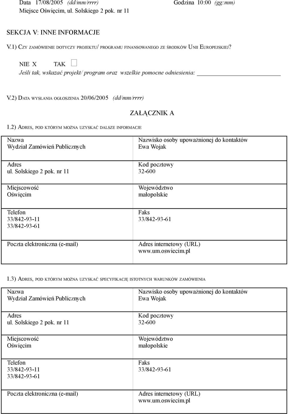 2) DATA WYSŁANIA OGŁOSZENIA 20/06/2005 (dd/mm/rrrr) ZAŁĄCZNIK A 1.2) ADRES, POD KTÓRYM MOŻNA UZYSKAĆ DALSZE INFORMACJE Wydział Zamówień Publicznych Ewa Wojak ul. Solskiego 2 pok.