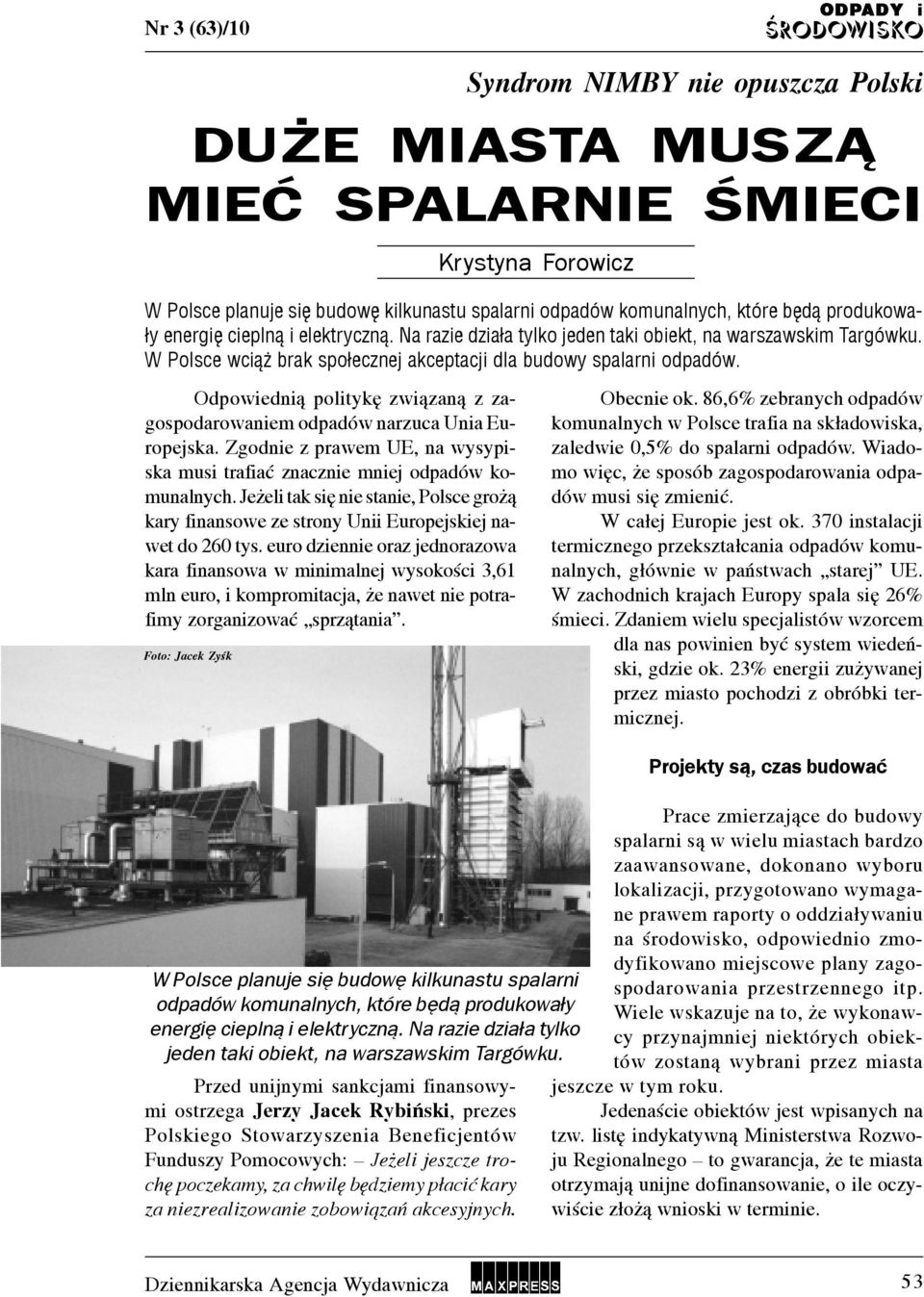 Odpowedn¹ poltykê zw¹zan¹ z zagospodarowanem odpadów narzuca Una Europejska. Zgodne z prawem UE, na wysypska mus trafaæ znaczne mnej odpadów komunalnych.