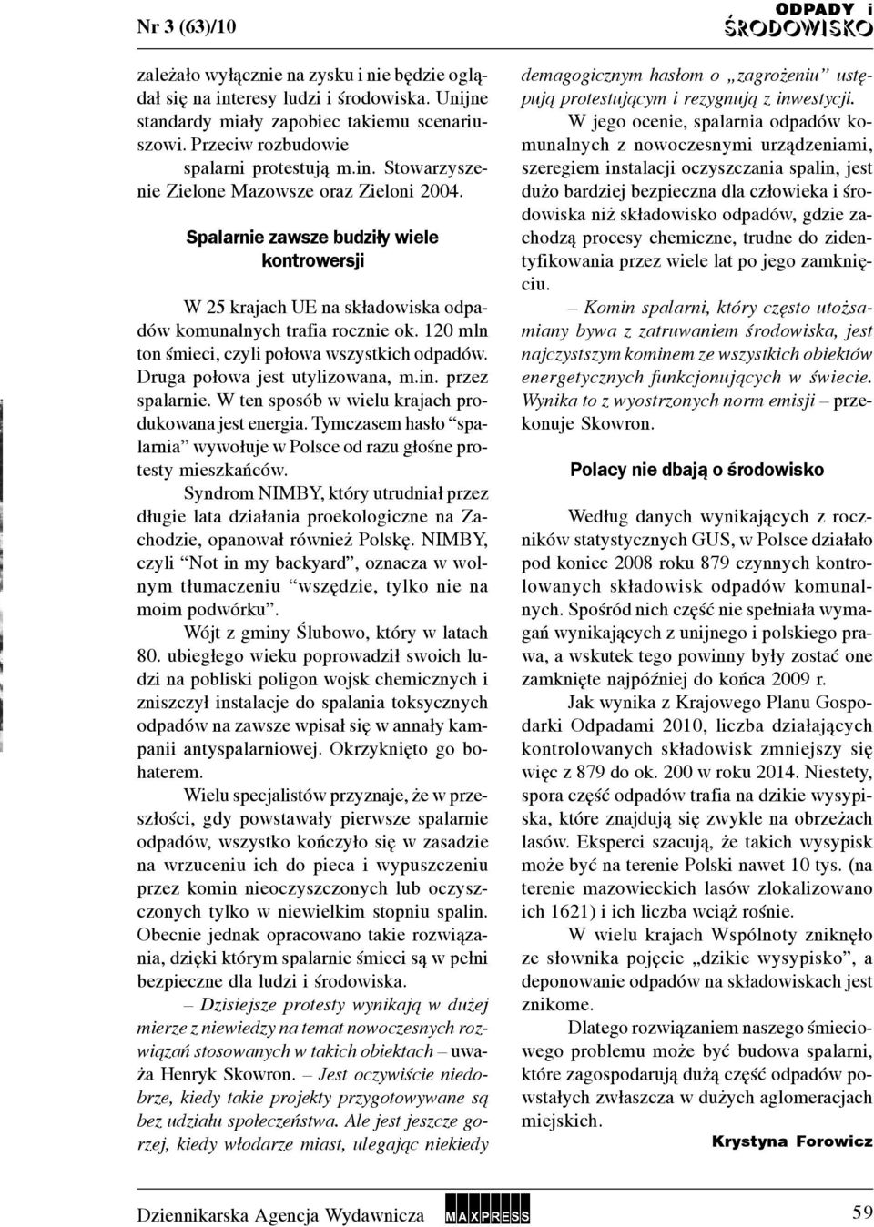 W ten sposób w welu krajach produkowana jest energa. Tymczasem has³o spalarna wywo³uje w Polsce od razu g³oœne protesty meszkañców.