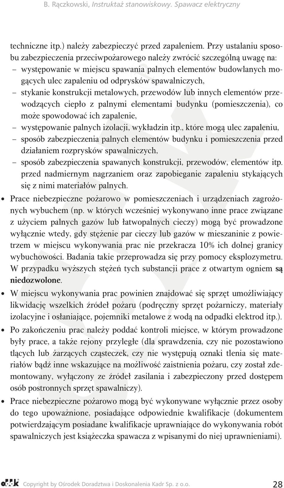 spawalniczych, stykanie konstrukcji metalowych, przewodów lub innych elementów przewodzących ciepło z palnymi elementami budynku (pomieszczenia), co może spowodować ich zapalenie, występowanie