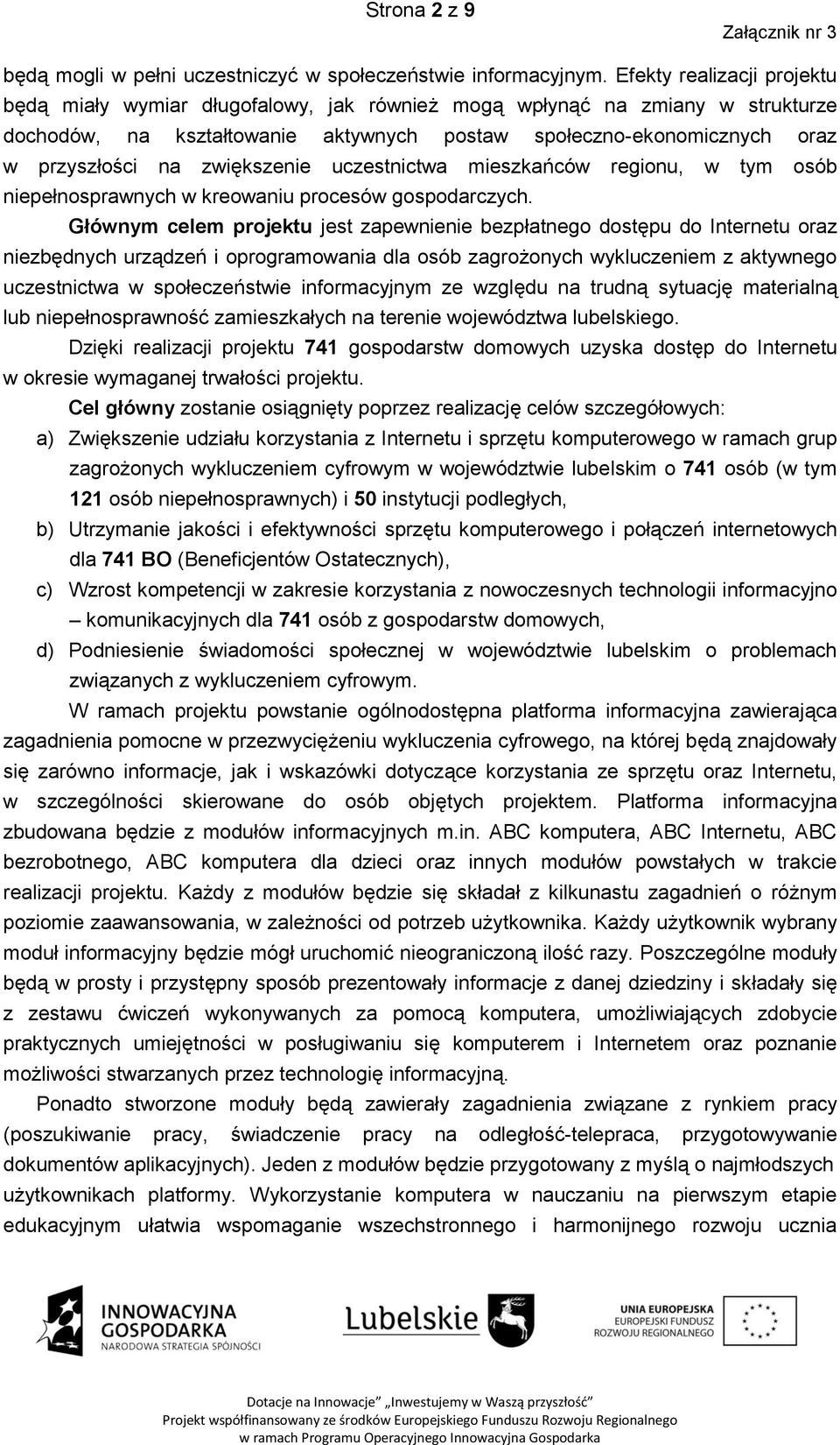 zwiększenie uczestnictwa mieszkańców regionu, w tym osób niepełnosprawnych w kreowaniu procesów gospodarczych.