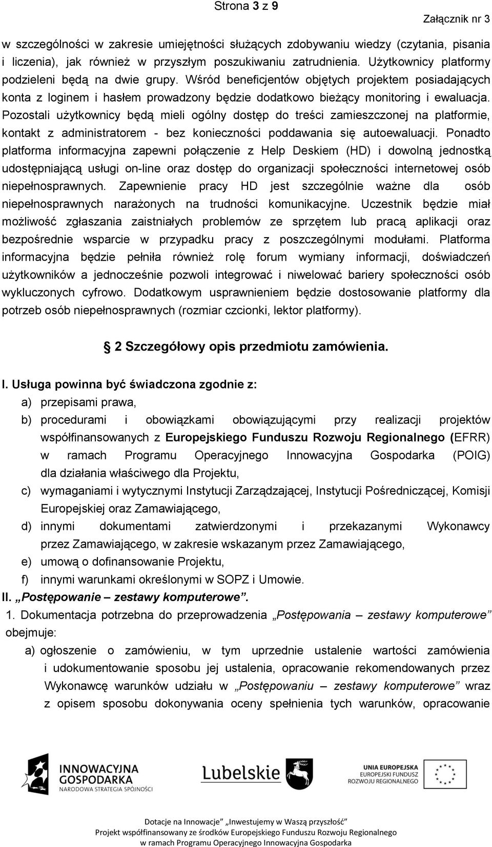 Pozostali użytkownicy będą mieli ogólny dostęp do treści zamieszczonej na platformie, kontakt z administratorem - bez konieczności poddawania się autoewaluacji.