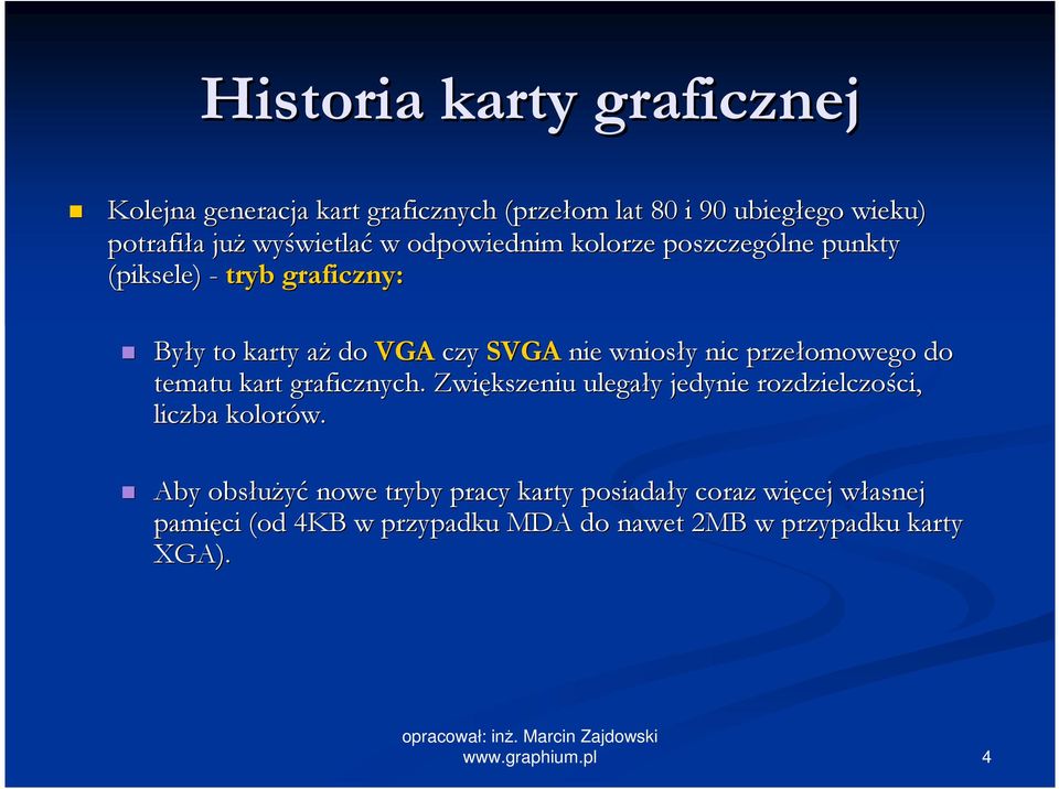 wniosły nic przełomowego do tematu kart graficznych. Zwiększeniu ulegały jedynie rozdzielczości, liczba kolorów.