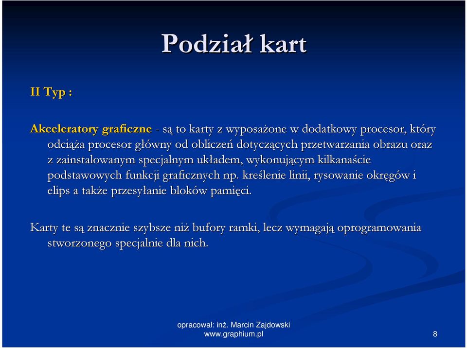 podstawowych funkcji graficznych np. kreślenie linii, rysowanie okręgów i elips a takŝe przesyłanie bloków pamięci.