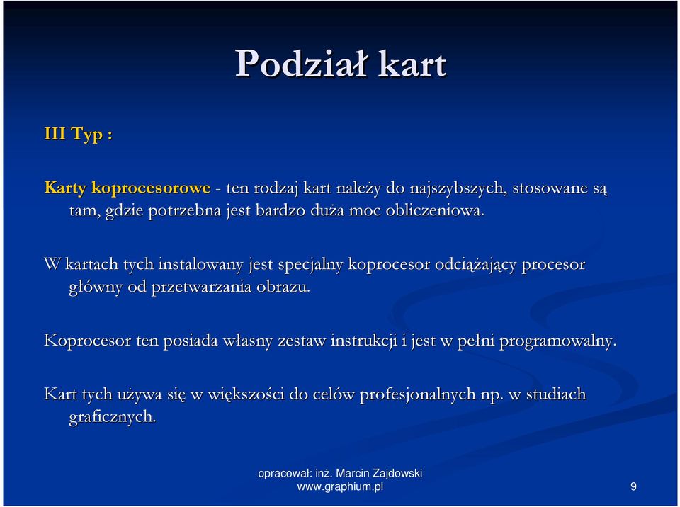 W kartach tych instalowany jest specjalny koprocesor odciąŝający procesor główny od przetwarzania obrazu.