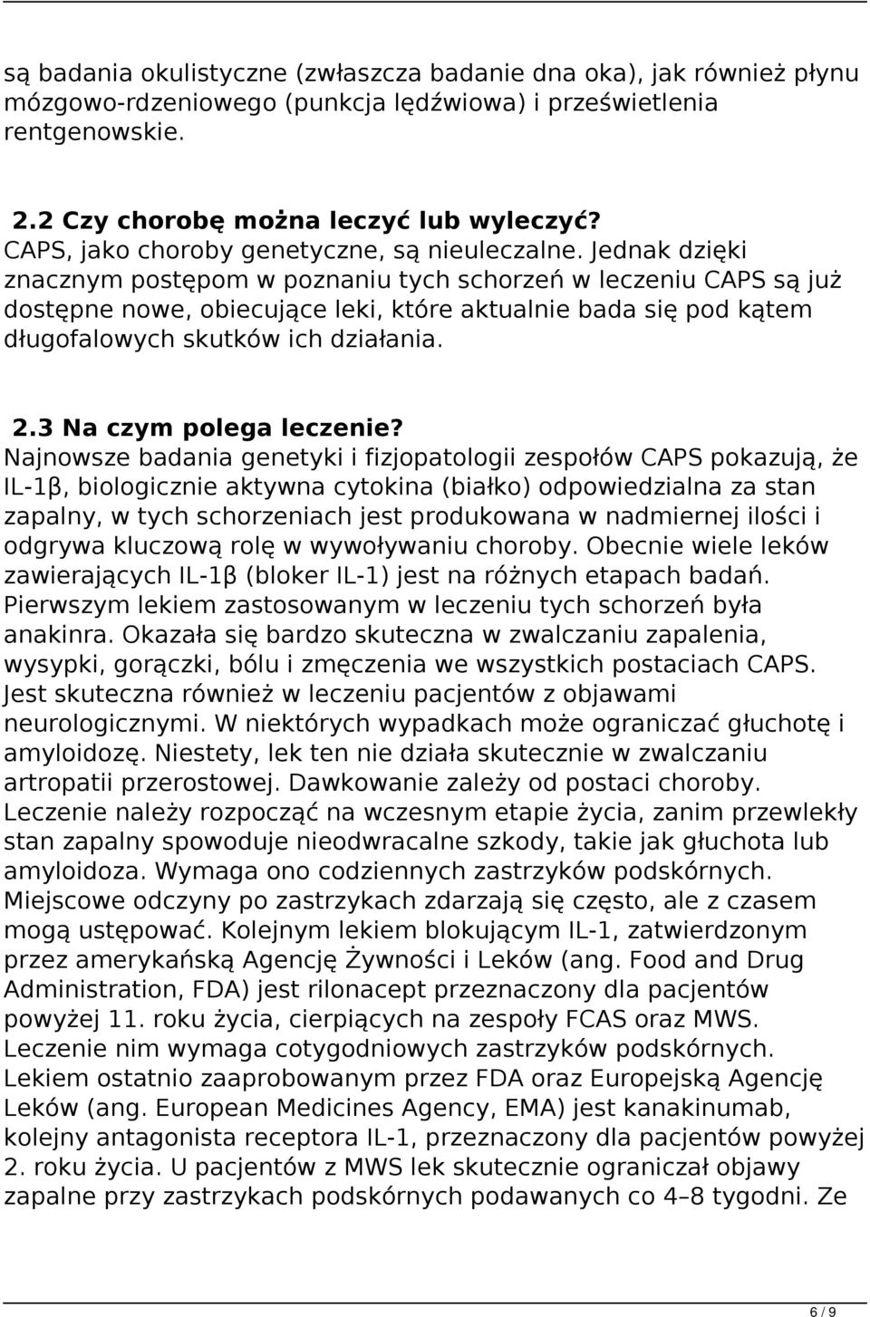 Jednak dzięki znacznym postępom w poznaniu tych schorzeń w leczeniu CAPS są już dostępne nowe, obiecujące leki, które aktualnie bada się pod kątem długofalowych skutków ich działania. 2.