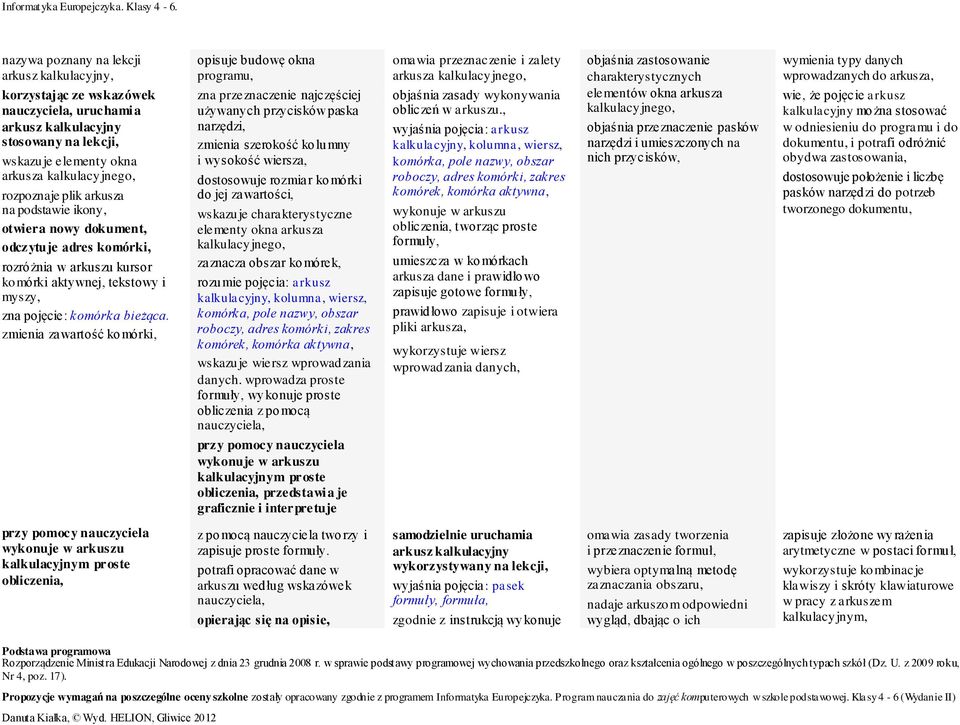 na pdstawie ikny, twiera nwy dkument, dczytuje adres kmórki, rzróżnia w arkuszu kursr kmórki aktywnej, tekstwy i myszy, zna pjęcie: kmórka bieżąca.