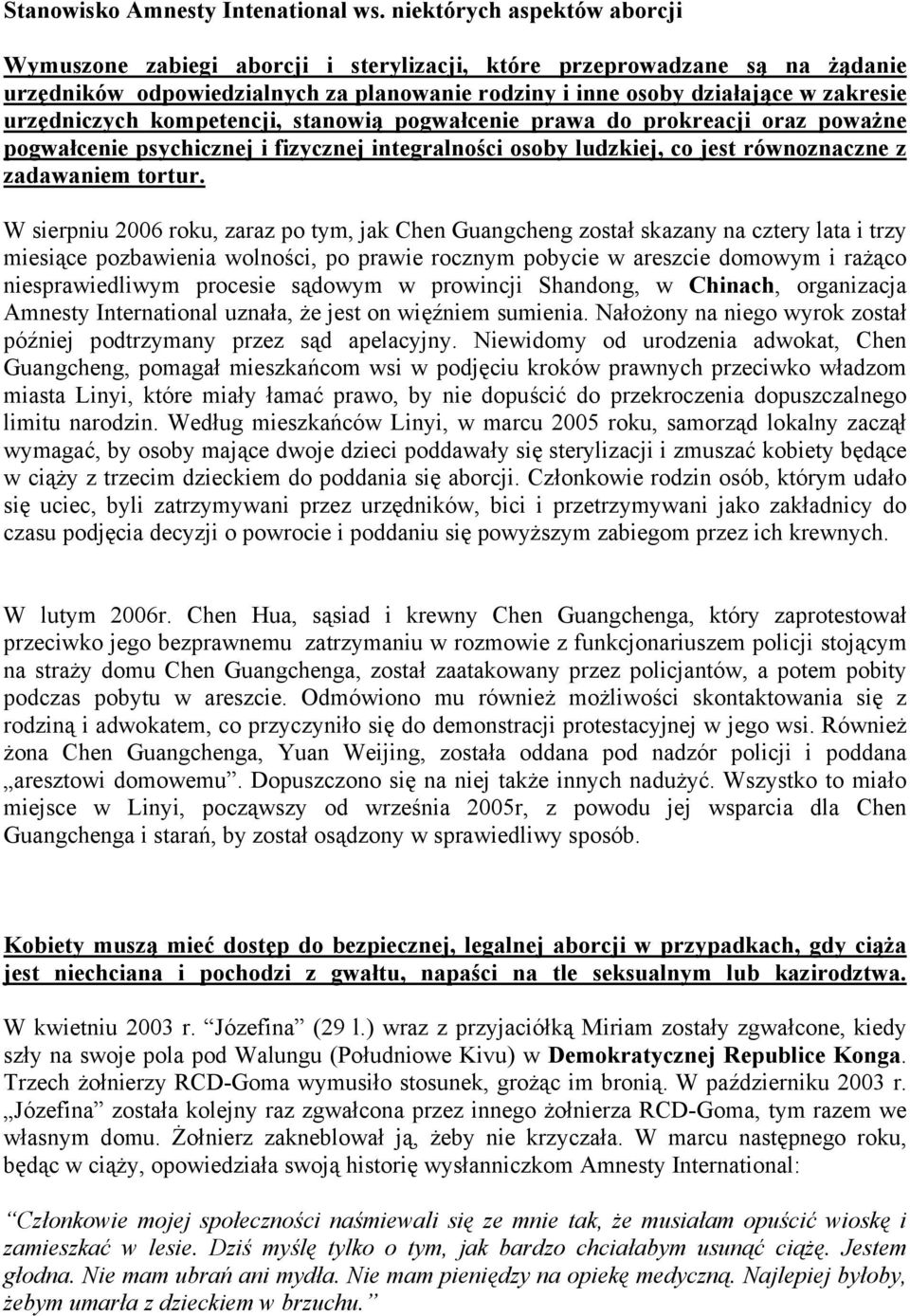 urzędniczych kompetencji, stanowią pogwałcenie prawa do prokreacji oraz poważne pogwałcenie psychicznej i fizycznej integralności osoby ludzkiej, co jest równoznaczne z zadawaniem tortur.