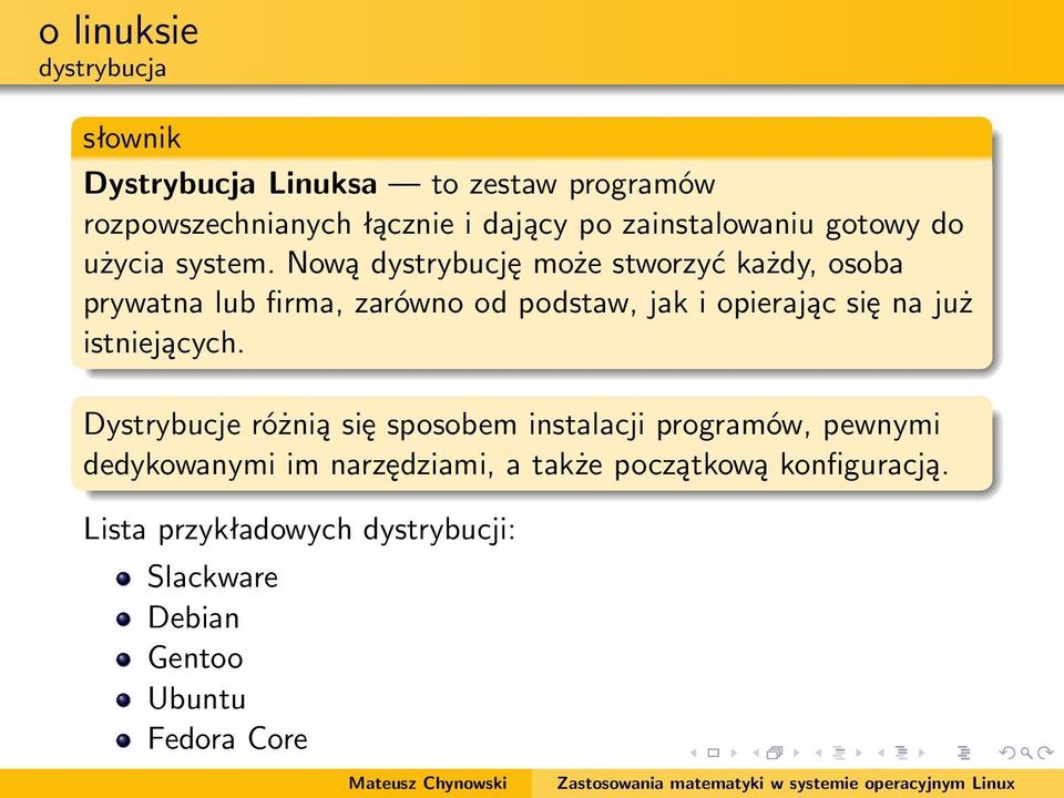 Nową dystrybucję może stworzyć każdy, osoba prywatna lub firma, zarówno od podstaw, jak i opierając się na już