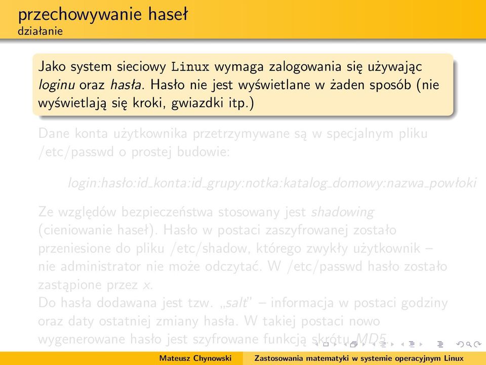 jest shadowing (cieniowanie haseł). Hasło w postaci zaszyfrowanej zostało przeniesione do pliku /etc/shadow, którego zwykły użytkownik nie administrator nie może odczytać.