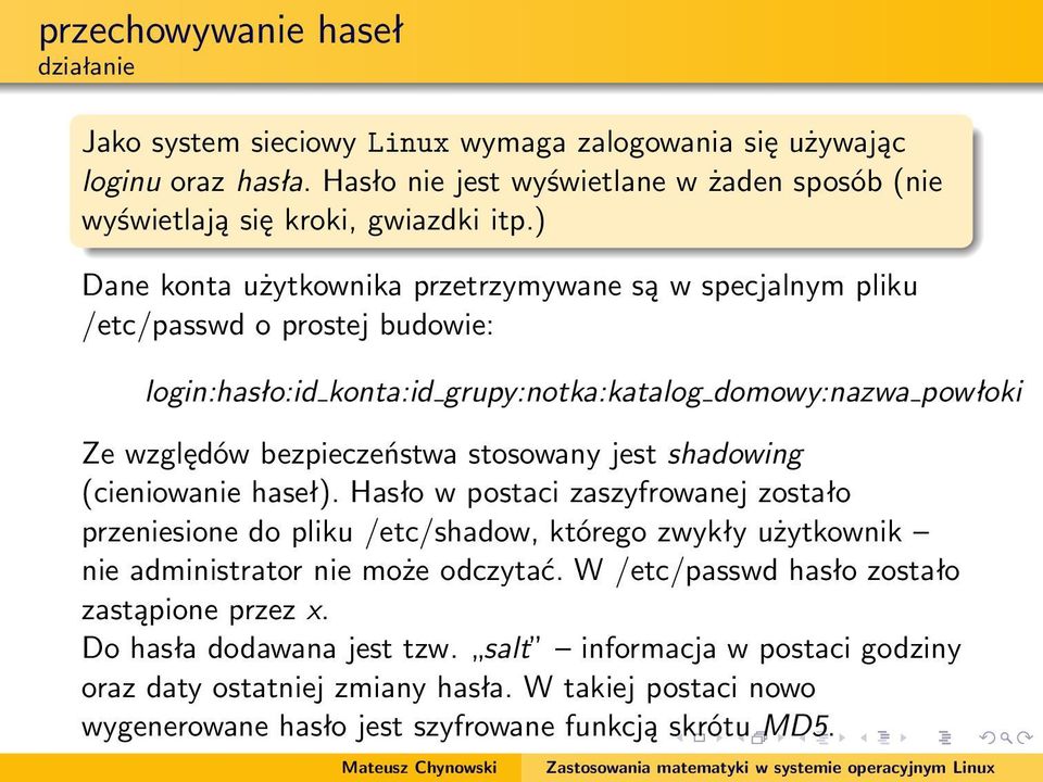 jest shadowing (cieniowanie haseł). Hasło w postaci zaszyfrowanej zostało przeniesione do pliku /etc/shadow, którego zwykły użytkownik nie administrator nie może odczytać.