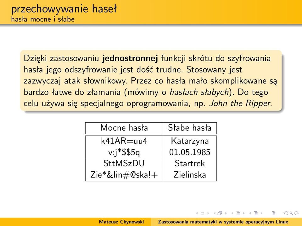 Przez co hasła mało skomplikowane są bardzo łatwe do złamania (mówimy o hasłach słabych).