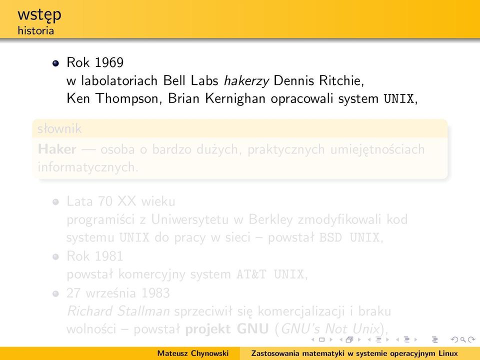 Lata 70 XX wieku programiści z Uniwersytetu w Berkley zmodyfikowali kod systemu UNIX do pracy w sieci powstał BSD UNIX, Rok