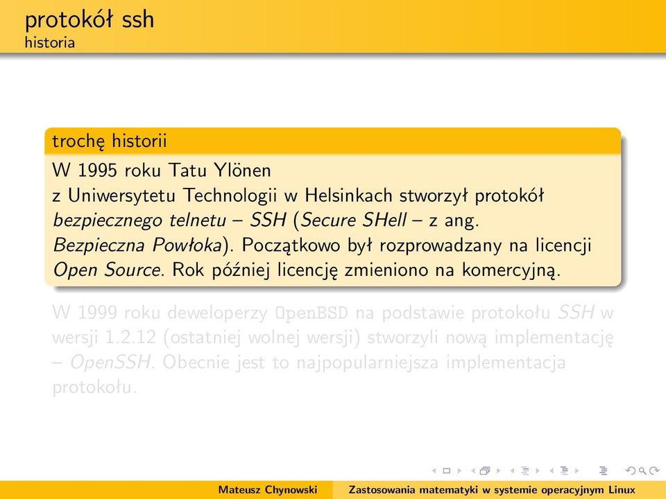 Rok później licencję zmieniono na komercyjną. W 1999 roku deweloperzy OpenBSD na podstawie protokołu SSH w wersji 1.2.