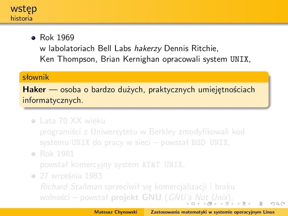 Lata 70 XX wieku programiści z Uniwersytetu w Berkley zmodyfikowali kod systemu UNIX do pracy w sieci powstał BSD UNIX, Rok