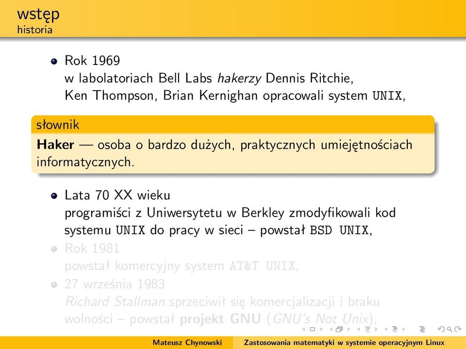 Lata 70 XX wieku programiści z Uniwersytetu w Berkley zmodyfikowali kod systemu UNIX do pracy w sieci powstał BSD UNIX, Rok