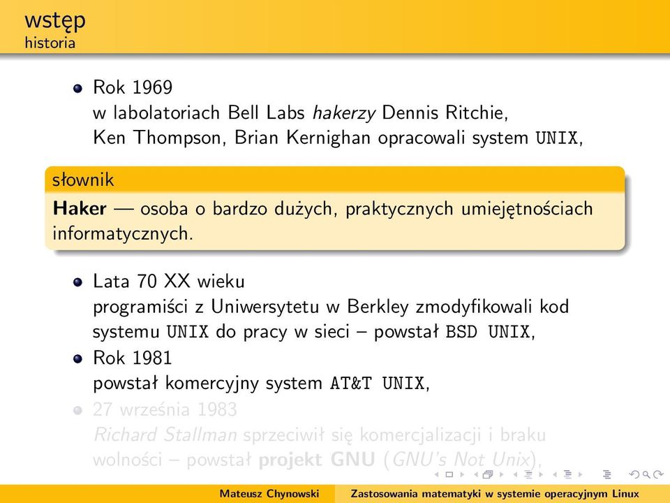 Lata 70 XX wieku programiści z Uniwersytetu w Berkley zmodyfikowali kod systemu UNIX do pracy w sieci powstał BSD UNIX, Rok