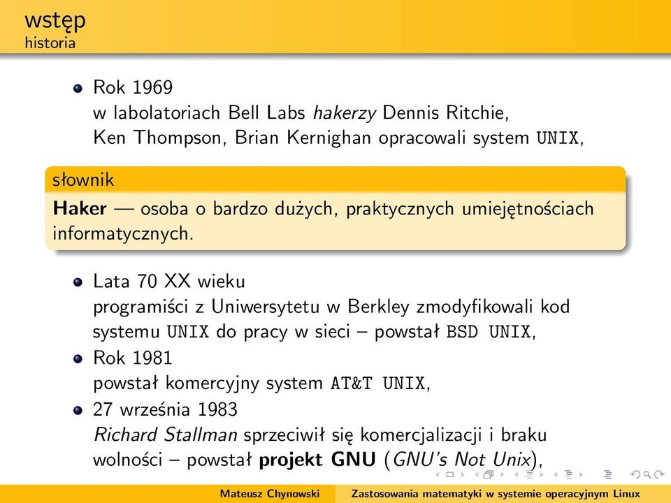 Lata 70 XX wieku programiści z Uniwersytetu w Berkley zmodyfikowali kod systemu UNIX do pracy w sieci powstał BSD UNIX, Rok