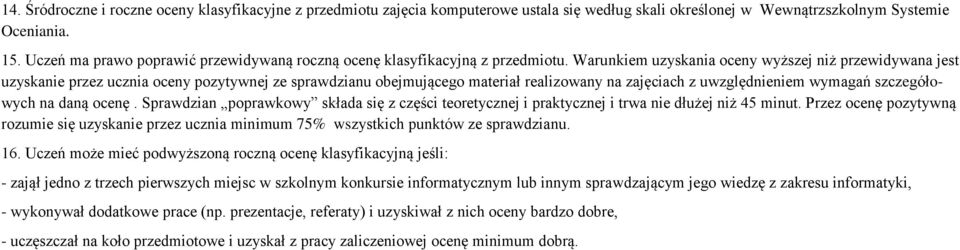 Warunkiem uzyskania ceny wyższej niż przewidywana jest uzyskanie przez ucznia ceny pzytywnej ze sprawdzianu bejmująceg materiał realizwany na zajęciach z uwzględnieniem wymagań szczegółwych na daną