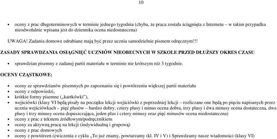 !! ZASADY SPRAWDZANIA OSIGNI UCZNIÓW NIEOBECNYCH W SZKOLE PRZED DŁUSZY OKRES CZASU sprawdzian pisemny z zadanej partii materiału w terminie nie krótszym ni 3 tygodnie.