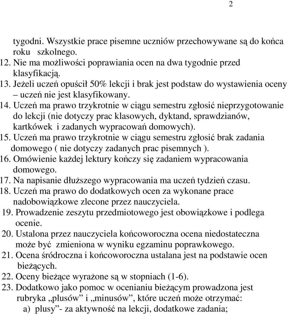 Ucze ma prawo trzykrotnie w cigu semestru zgłosi nieprzygotowanie do lekcji (nie dotyczy prac klasowych, dyktand, sprawdzianów, kartkówek i zadanych wypracowa domowych). 15.