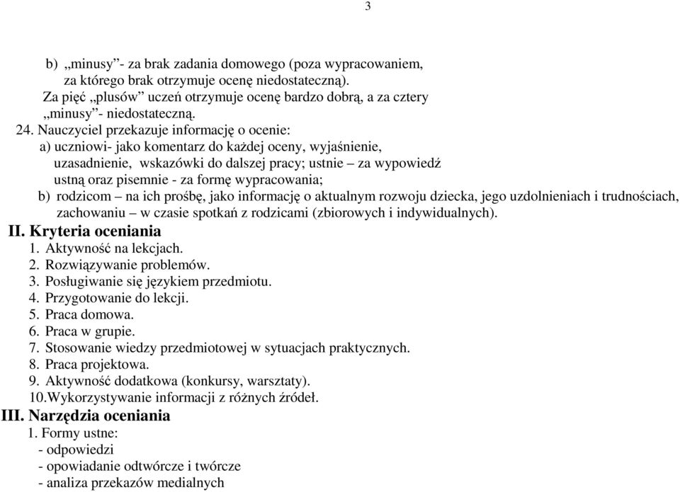 wypracowania; b) rodzicom na ich prob, jako informacj o aktualnym rozwoju dziecka, jego uzdolnieniach i trudnociach, zachowaniu w czasie spotka z rodzicami (zbiorowych i indywidualnych). II.